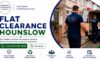 Flat Clearance Services in Hounslow: Expert Assistance